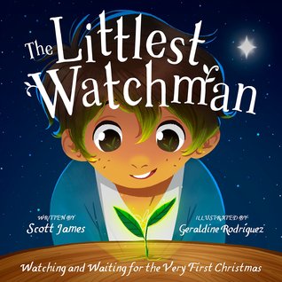 Review: ‘The Littlest Watchman: Watching and Waiting for the Very First Christmas’ by Scott James