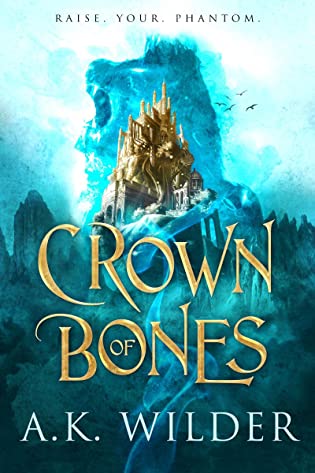 ARC Review: ‘Crown of Bones’ by A.K. Wilder