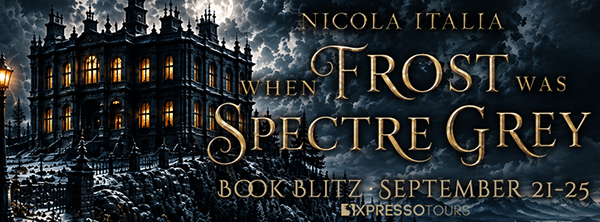 Book Blitz + Giveaway: 'When Frost Was Spectre Grey' by Nicola Italia